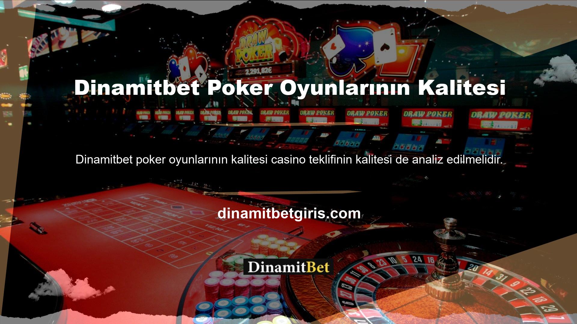 Dinamitbet Poker Oyunlarının Kalitesi Bu bağlamda poker oyunlarının nasıl derecelendirildiğine bakarak temel bir analiz yapılabilir
